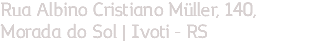 Rua Albino Cristiano Müller, 140, Morada do Sol | Ivoti - RS