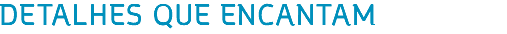 DETALHES QUE ENCANTAM